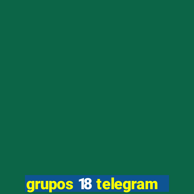 grupos 18 telegram